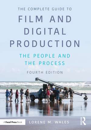 The Complete Guide to Film and Digital Production: The People and The Process de Lorene Wales