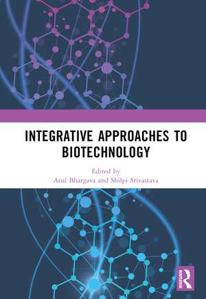 Integrative Approaches to Biotechnology de Atul Bhargava