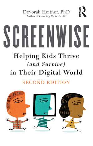 Screenwise: Helping Kids Thrive (and Survive) in Their Digital World de Devorah Heitner