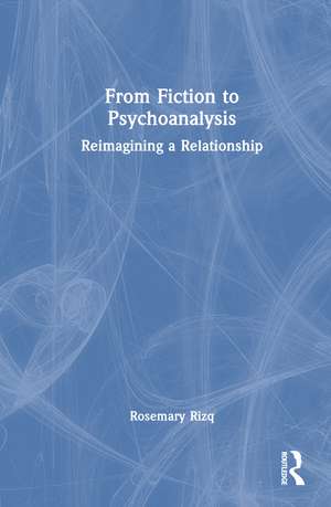 From Fiction to Psychoanalysis: Reimagining a Relationship de Rosemary Rizq