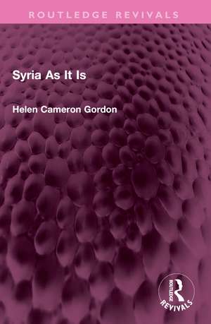 Syria As It Is de Helen Cameron Gordon