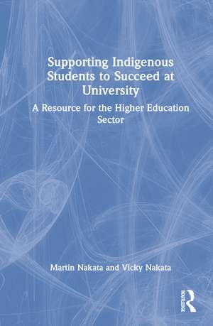 Supporting Indigenous Students to Succeed at University: A Resource for the Higher Education Sector de Martin Nakata