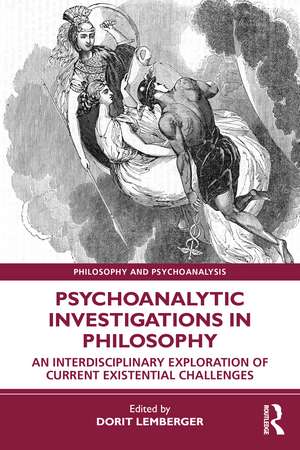 Psychoanalytic Investigations in Philosophy: An Interdisciplinary Exploration of Current Existential Challenges de Dorit Lemberger