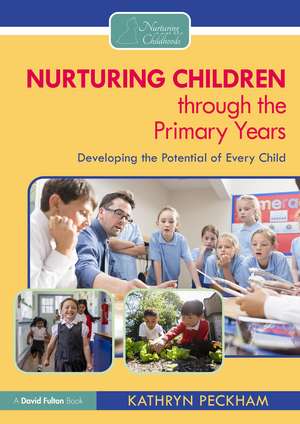 Nurturing Children through the Primary Years: Developing the Potential of Every Child de Kathryn Peckham