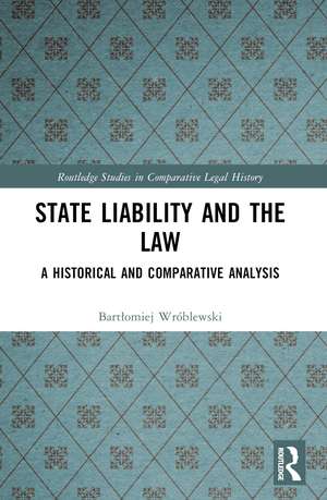 State Liability and the Law: A Historical and Comparative Analysis de Bartłomiej Wróblewski