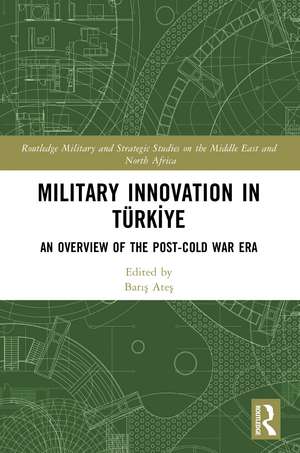 Military Innovation in Türkiye: An Overview of the Post-Cold War Era de Barış Ateş