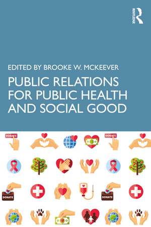 Public Relations for Public Health and Social Good de Brooke W. McKeever