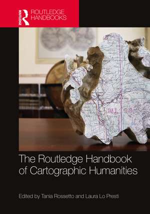 The Routledge Handbook of Cartographic Humanities de Tania Rossetto