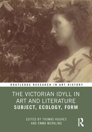 The Victorian Idyll in Art and Literature: Subject, Ecology, Form de Thomas Hughes