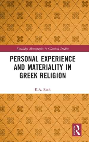 Personal Experience and Materiality in Greek Religion de K.A. Rask