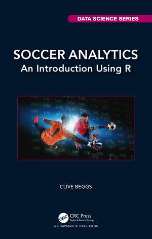 Soccer Analytics: An Introduction Using R de Clive Beggs