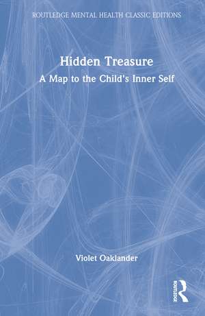 Hidden Treasure: A Map to the Child's Inner Self de Violet Oaklander