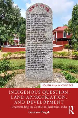 Indigenous Question, Land Appropriation, and Development: Understanding the Conflict in Jharkhand, India de Gautam Pingali