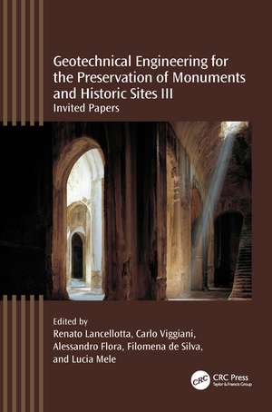 Geotechnical Engineering for the Preservation of Monuments and Historic Sites III: Invited papers de Renato Lancellotta