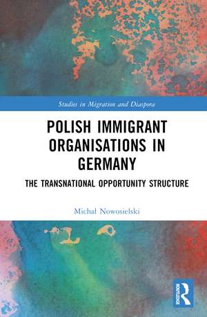 Polish Immigrant Organizations in Germany: The Transnational Opportunity Structure de Michał Nowosielski