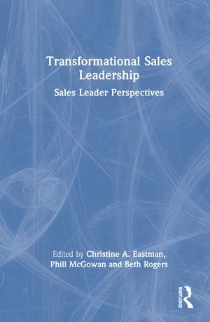 Transformational Sales Leadership: Sales Leader Perspectives de Christine A. Eastman