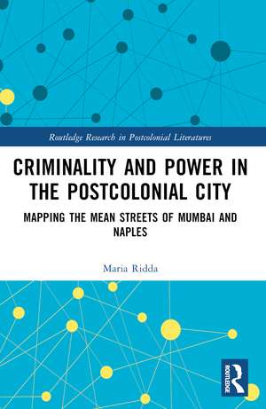 Criminality and Power in the Postcolonial City: Mapping the Mean Streets of Mumbai and Naples de Maria Ridda