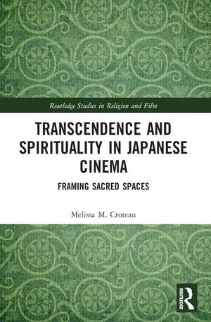 Transcendence and Spirituality in Japanese Cinema: Framing Sacred Spaces de Melissa Croteau