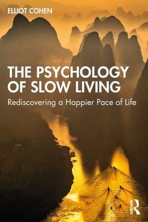 The Psychology of Slow Living: Rediscovering a Happier Pace of Life de Elliot Cohen