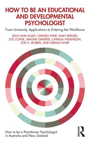 How to be an Educational and Developmental Psychologist: From University Applications to Entering the Workforce de Kelly-Ann Allen