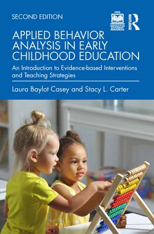 Applied Behavior Analysis in Early Childhood Education: An Introduction to Evidence-based Interventions and Teaching Strategies de Laura Baylot Casey