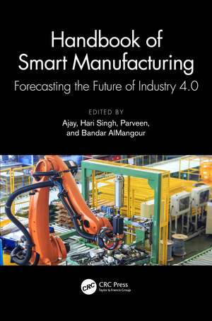 Handbook of Smart Manufacturing: Forecasting the Future of Industry 4.0 de Ajay