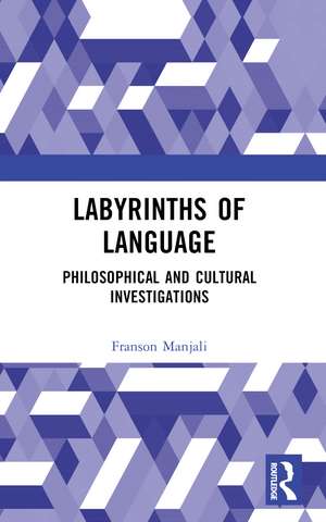 Labyrinths of Language: Philosophical and Cultural Investigations de Franson Manjali