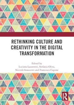 Rethinking Culture and Creativity in the Digital Transformation de Luciana Lazzeretti