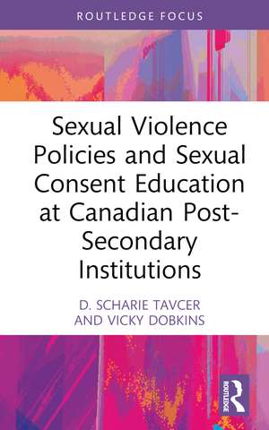 Sexual Violence Policies and Sexual Consent Education at Canadian Post-Secondary Institutions de D. Scharie Tavcer