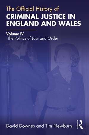 The Official History of Criminal Justice in England and Wales: Volume IV: The Politics of Law and Order de David Downes