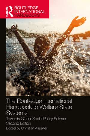 The Routledge International Handbook to Welfare State Systems: Towards Global Social Policy Science de Christian Aspalter