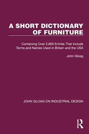 A Short Dictionary of Furniture: Containing Over 2,600 Entries That Include Terms and Names Used in Britain and the USA de John Gloag