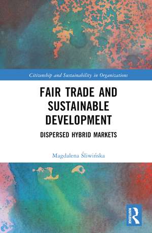 Fair Trade and Sustainable Development: Dispersed Hybrid Markets de Magdalena Śliwińska