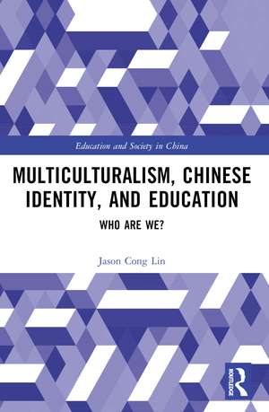 Multiculturalism, Chinese Identity, and Education: Who Are We? de Jason Cong Lin