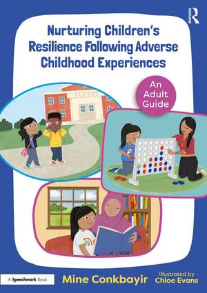 Nurturing Children's Resilience Following Adverse Childhood Experiences: An Adult Guide de Mine Conkbayir