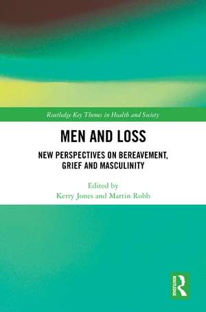 Men and Loss: New Perspectives on Bereavement, Grief and Masculinity de Kerry Jones