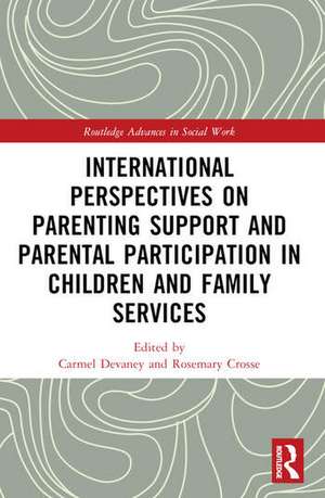 International Perspectives on Parenting Support and Parental Participation in Children and Family Services de Carmel Devaney