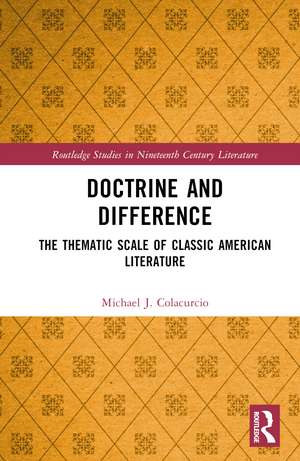 Doctrine and Difference: The Thematic Scale of Classic American Literature de Michael J. Colacurcio