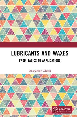 Lubricants and Waxes: From Basics to Applications de Dhananjoy Ghosh