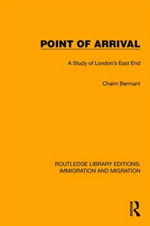 Point of Arrival: A Study of London's East End de Chaim Bermant