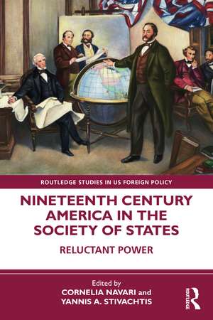 Nineteenth Century America in the Society of States: Reluctant Power de Cornelia Navari