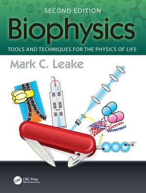 Biophysics: Tools and Techniques for the Physics of Life de Mark C. Leake