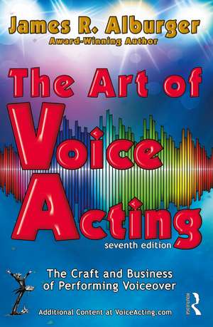 The Art of Voice Acting: The Craft and Business of Performing for Voiceover de James R. Alburger