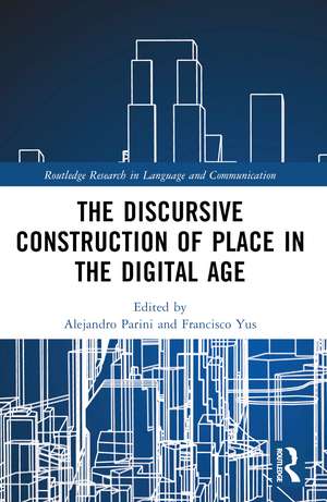 The Discursive Construction of Place in the Digital Age de Alejandro Parini