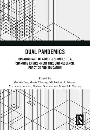 Dual Pandemics: Creating Racially-Just Responses to a Changing Environment through Research, Practice and Education de Mo Yee Lee