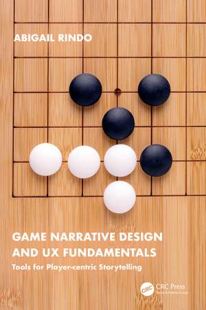 Game Narrative Design and UX Fundamentals: Tools for Player-centric Storytelling de Abigail Rindo