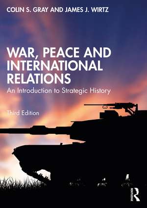 War, Peace and International Relations: An Introduction to Strategic History de Colin Gray