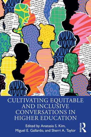 Cultivating Equitable and Inclusive Conversations in Higher Education de Anatasia S. Kim