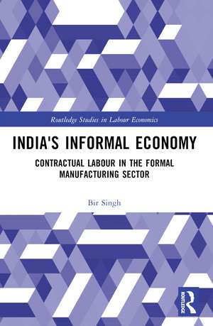 India's Informal Economy: Contractual Labour in the Formal Manufacturing Sector de Bir Singh