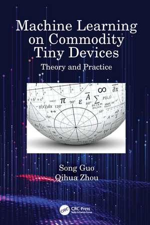 Machine Learning on Commodity Tiny Devices: Theory and Practice de Song Guo